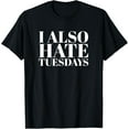 thumbnail image 1 of I Hate Mondays T Shirt Funny Also Tuesdays Quote, 1 of 5