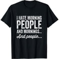 thumbnail image 1 of I Hate Morning People And Mornings And People T-Shirt, 1 of 4