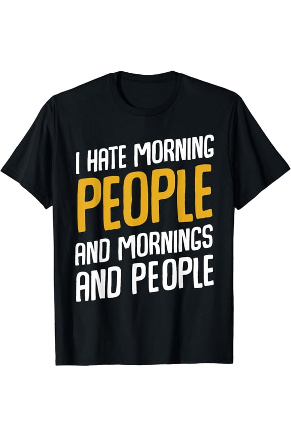 I Hate Morning People and Mornings and People T-Shirt