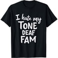 thumbnail image 1 of I Hate My Tone Deaf Fam Sarcastic Funny Family T-Shirt10, 1 of 3