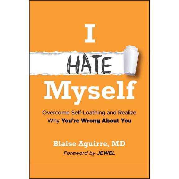 I Hate Myself: Overcome Self-Hatred and Realize Why You're Wrong about You, (Hardcover)