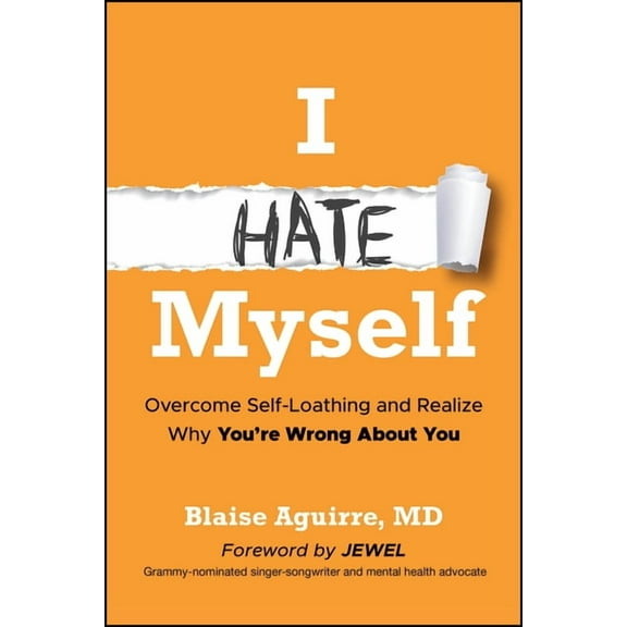 I Hate Myself: Overcome Self-Loathing and Realize Why You're Wrong about You, (Paperback)