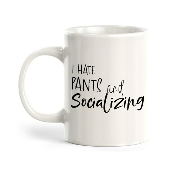 I Hate Pants And Socializing 11oz Coffee Mug