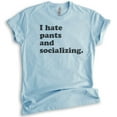 thumbnail image 1 of I Hate Pants And Socializing T-Shirt, Unisex Women's Men's Shirt, Cute Awkward Girl Funny Anti-social Shirt, Heather Light Blue, Medium, 1 of 6