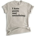 thumbnail image 1 of I Hate Pants And Socializing T-Shirt, Unisex Women's Men's Shirt, Cute Awkward Girl Funny Anti-social Shirt, Light Silk Gray, X-Small, 1 of 6