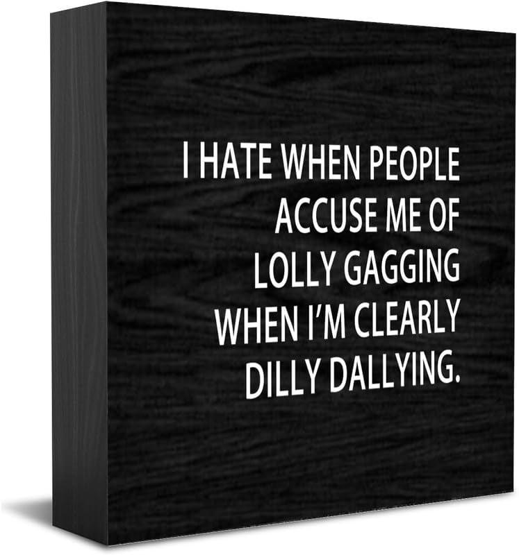Rustic Sign Me Sign I Hate When People Accuse Me Of Lolly Gagging When I'M Clearly Dilly ...
