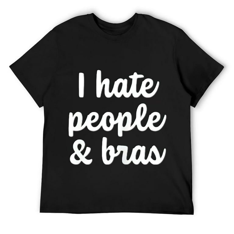 I Hate Bras T-Shirt I Hate Bras T-Shirt