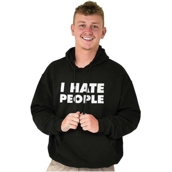 I Hate People Sarcastic Cynical Humor Hoodie Sweatshirt Women Men Brisco Brands S