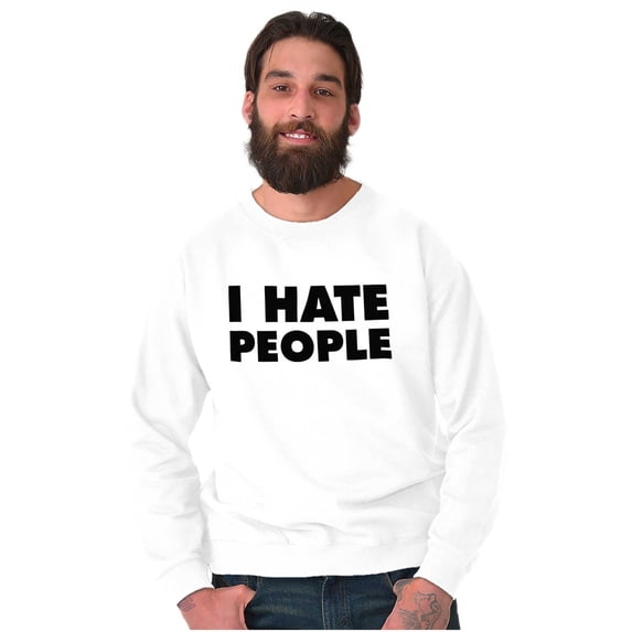 I Hate People Sarcastic Cynical Humor Sweatshirt for Men or Women Brisco Brands S