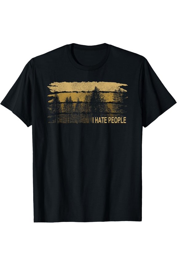 I Hate People Tee I Nature Forest Sarcasm Camping T-Shirt