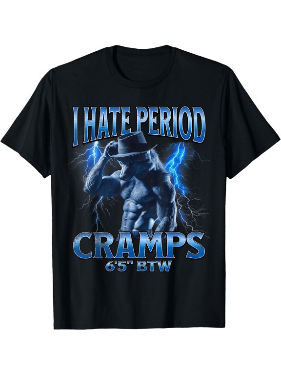 I Hate Period Cramps 6 5 Btw T-Shirt