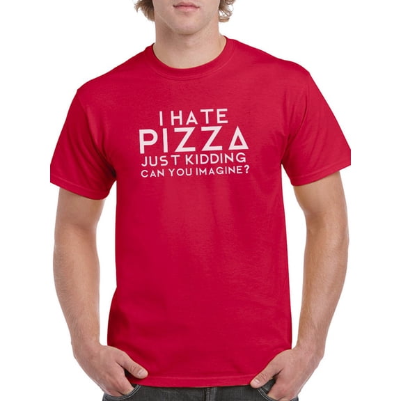 "I Hate Pizza. Just Kidding. Can You Imagine?" Funny Quote Men Red T-Shirt, Male Small