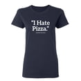 thumbnail image 1 of I Hate Pizza Said No One Ever Sarcastic Novelty Gift Idea Adult Humor Funny Women's Casual Tees, 1 of 3