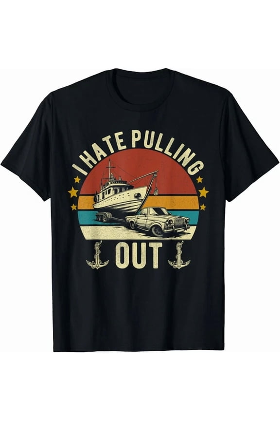 I Hate Pulling Out Boating Shirts For Men Boat Captain Gift Unisex T-Shirt