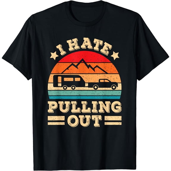 I Hate Pulling Out Funny Camping Trailer Retro Travel T-Shirt
