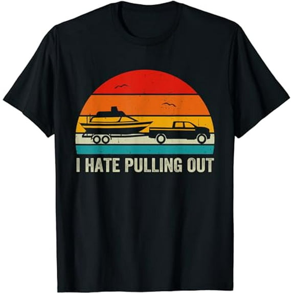 I Hate Pulling Out Retro Boat Captain Funny Boating Lovers T-Shirt
