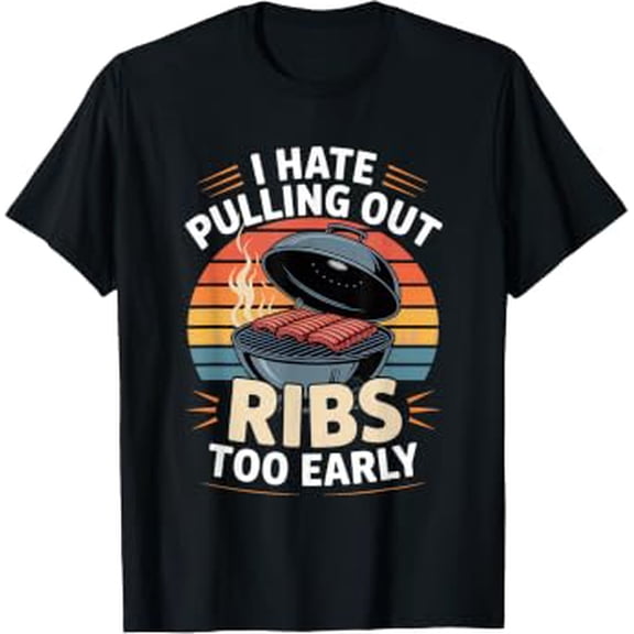 I Hate Pulling Out Ribs Too Early BBQ Pitmaster T-Shirt