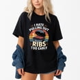 thumbnail image 1 of I Hate Pulling Out Ribs Too Early T-Shirt – BBQ Pitmaster Humor – Unisex Casual Wear, 1 of 6