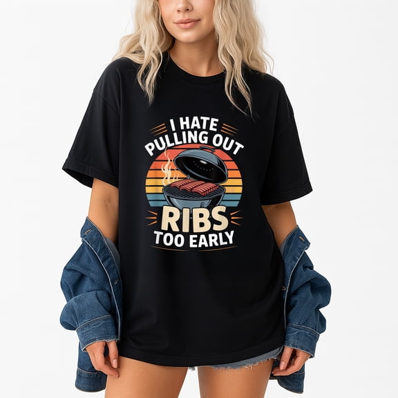I Hate Pulling Out Ribs Too Early T-Shirt – BBQ Pitmaster Humor – Unisex Casual Wear