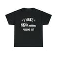 thumbnail image 1 of I Hate Pulling Out Shirt, Camping Joke Tee, Funny Camper, Vacation -ID: 597, 1 of 7