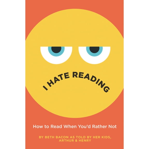 Pre-Owned I Hate Reading: How to Read When You'd Rather Not (Hardcover) 0062962523 9780062962522