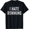 thumbnail image 1 of I Hate Running - Funny Sarcastic Humor Joke Text Quote Gift T-Shirt, 1 of 5