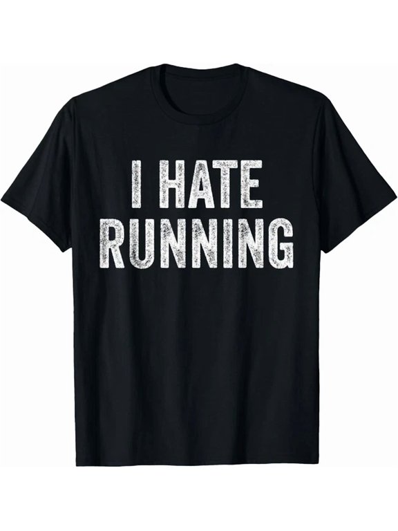 I Hate Running Joke Text Quote Gift Creative Theme Suited To Daily Outfits And Special Occasions T-Shirt, Size S-5XL