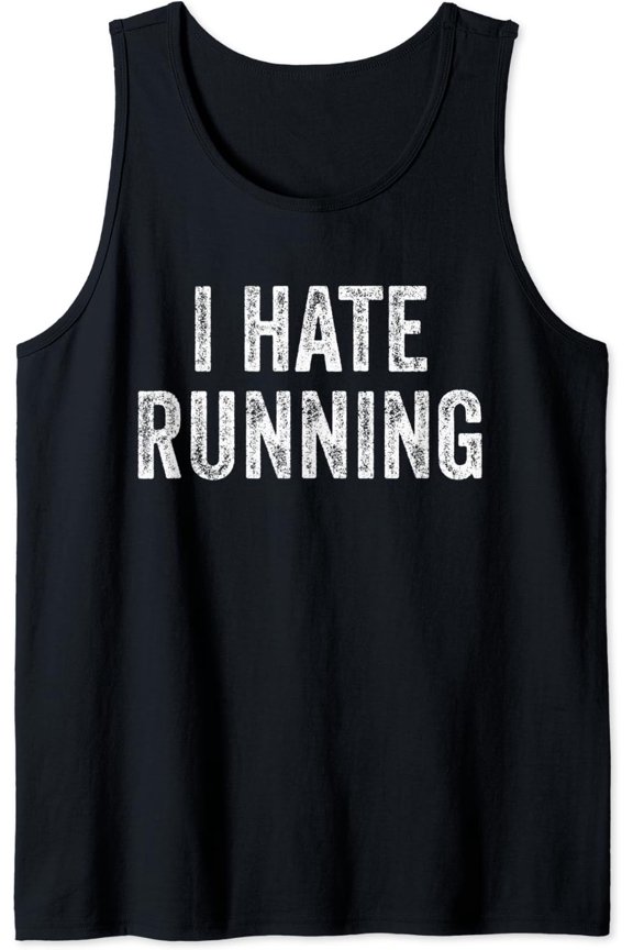I Hate Running - Joke Text Quote Gift Tank Top Size S-3XL