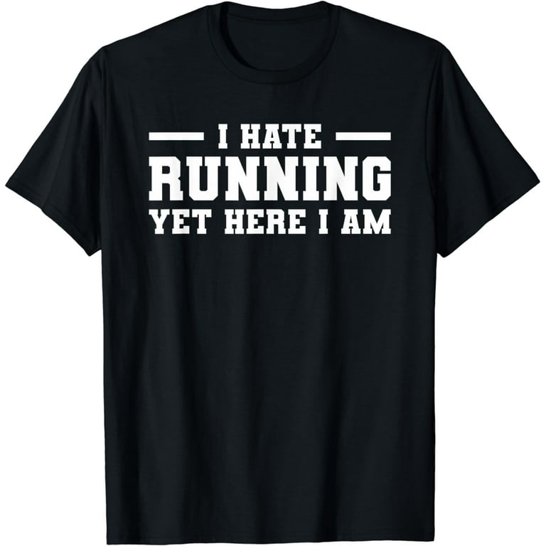 Funny Running Marathon T-Shirt I Hate Running Yet Here I Am