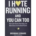 thumbnail image 1 of Pre-Owned I Hate Running and You Can Too: How to Get Started, Keep Going, and Make Sense of an Irrational Passion, 9781579659882, 1579659888, Paperback,, 1 of 1