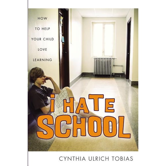I Hate School: How to Help Your Child Love Learning, (Paperback)