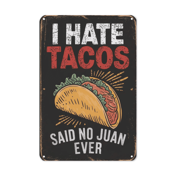 I Hate Tacos Said No One Ever Food Humor Mexican Metal Tin Sign Kitchen Tavern Decor Perfect For Hanging In Mexican Restaurant Rustic Vintage Finish Weatherproof Coating Gift For Foodie 8x12 inch