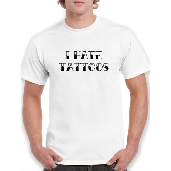 I Hate Tattoos Men T-Shirt, Male Large