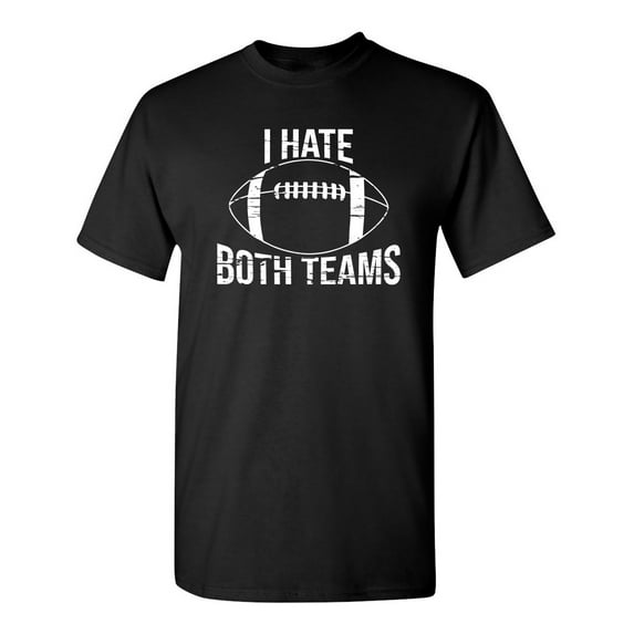 I Hate Both Teams Football Sports Funny Hilarious Graphic Tees For Christmas Anniversary Birthday Gift Premium T Shirt Adult Humor Sarcastic Novelty Tshirt