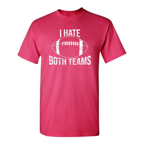 I Hate Both Teams Football Sports Funny Hilarious Graphic Tees For Christmas Anniversary Birthday Gift Premium T Shirt Adult Humor Sarcastic Novelty Tshirt