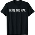 thumbnail image 1 of I Hate This Map Funny FPS Gamer Gaming T-Shirt, 1 of 3