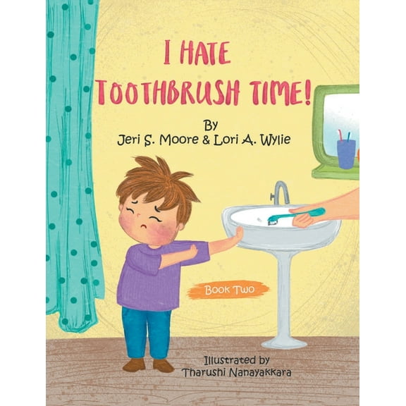 I Hate Toothbrush Time!: The Adventures of Little Baps... a New Learning Experience, (Paperback)