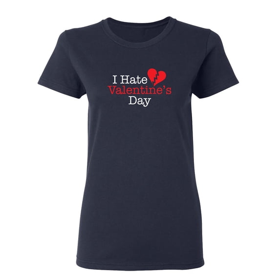 I Hate Valentines Day Sarcastic Novelty Gift Idea Adult Humor Funny Women's Casual Tees