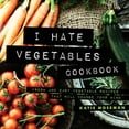 thumbnail image 1 of I Hate Vegetables Cookbook: Fresh and Easy Vegetable Recipes That Will Change Your Mind, (Paperback), 1 of 1