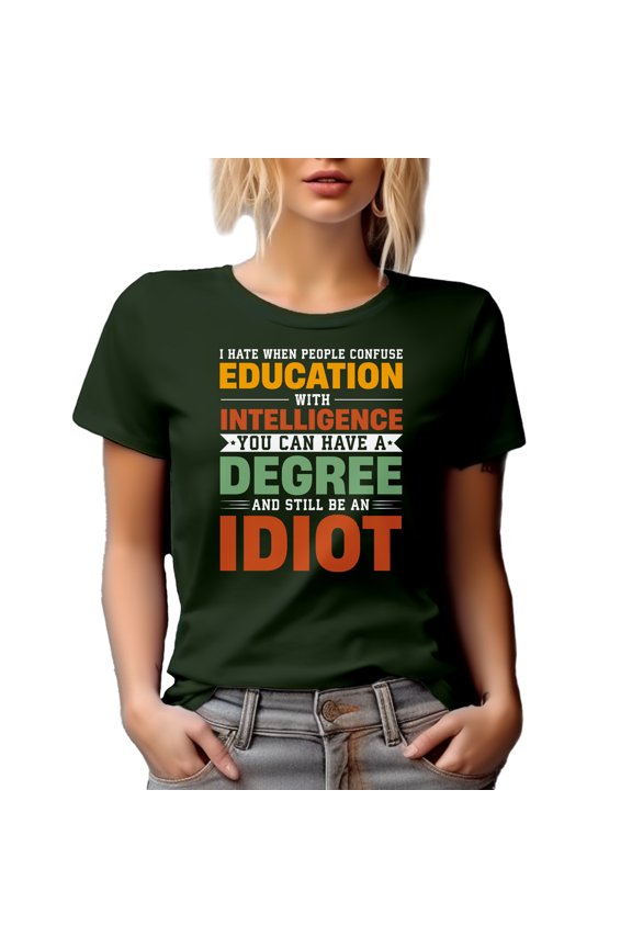 I Hate When People Confuse Education with Intelligence - Funny Misconception, Military Green T-Shirt, Small