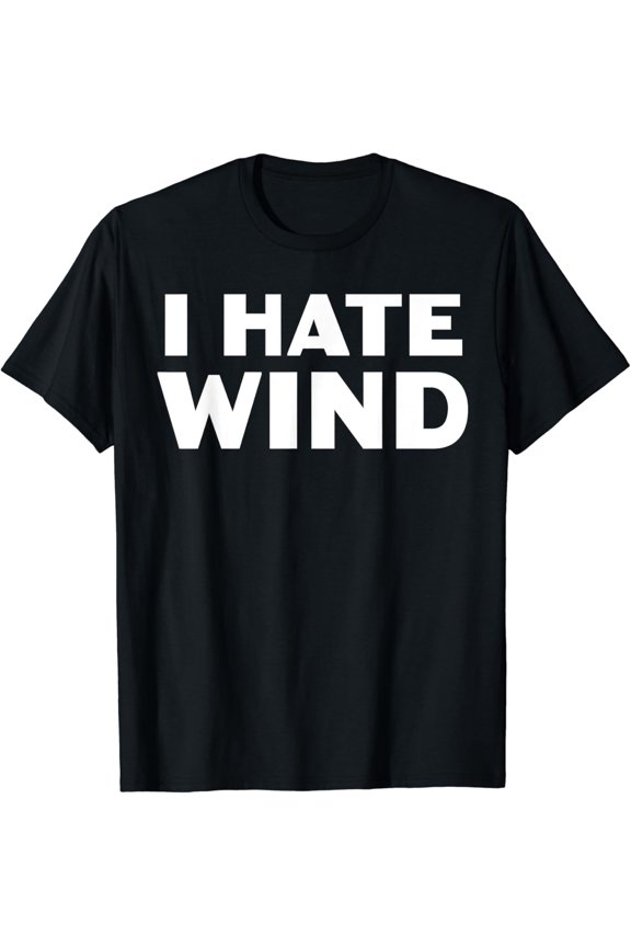I Hate Wind T-Shirt
