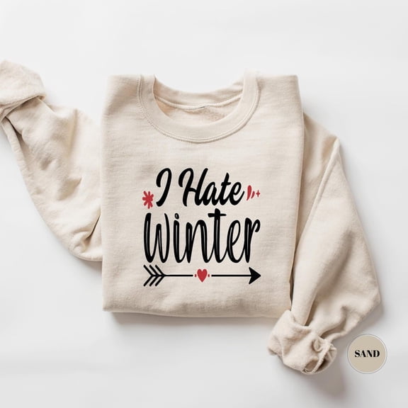 I Hate Winter Sweatshirt, Winter Hater Shirt, Winter Sweatshirt, Anti Winter, Winter Tee, For Her, For Him, Cold Always Sweatshirt TSHIRT All Size S-5XL