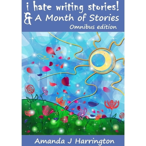 I Hate Writing Stories & A Month of Stories Omnibus Edition, (Paperback)