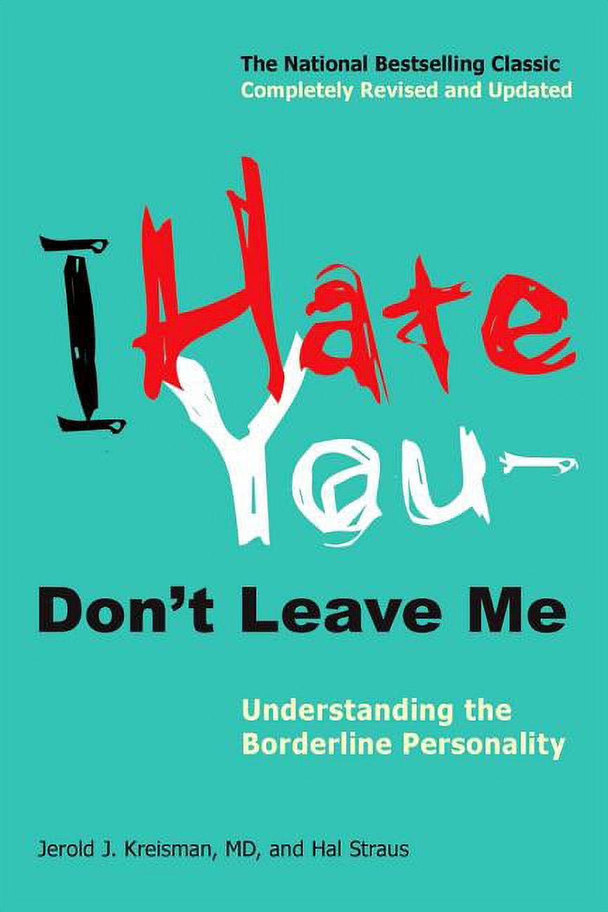 I Hate You--Dont Leave Me: Understanding the Borderline Personality Paperback