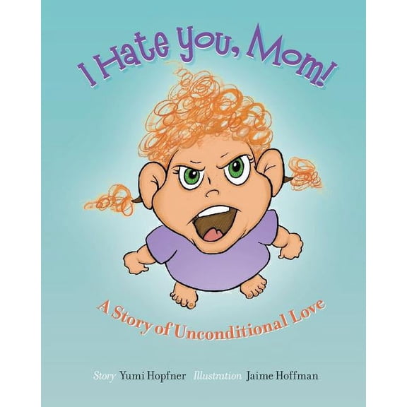 I Hate You Mom: A Story of Unconditional Love, (Paperback)