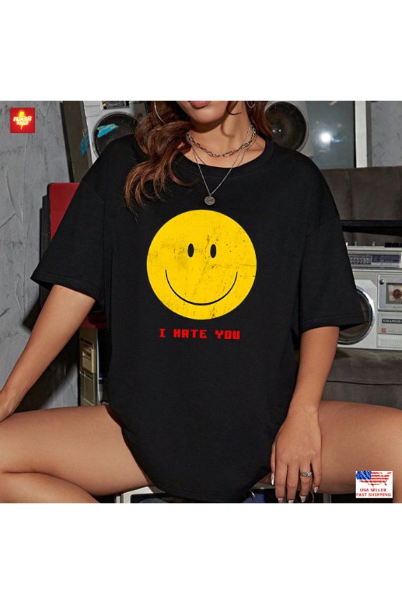 I Hate You Smiling Face Funny Sarcastic Shirt Dark Humor Graphic Tee