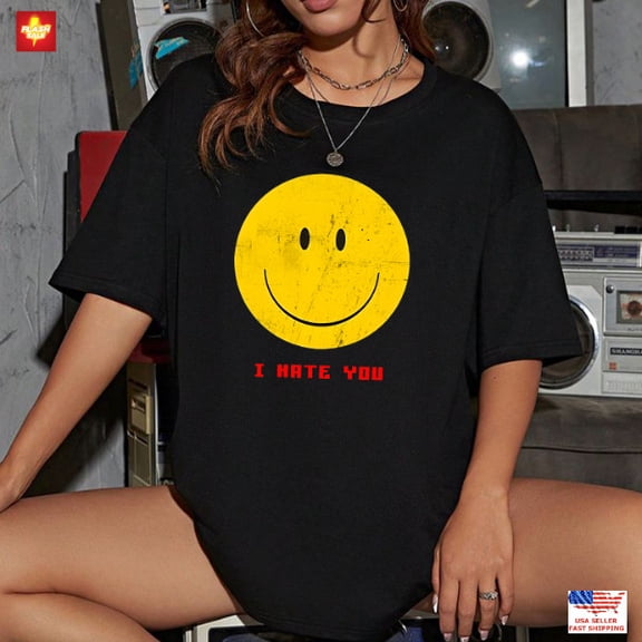 I Hate You Smiling Face Funny Sarcastic Shirt Dark Humor Graphic Tee