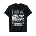 thumbnail image 1 of I Hate You To The Moon And Back T-Shirt Funny Sarcastic Gift, 1 of 5