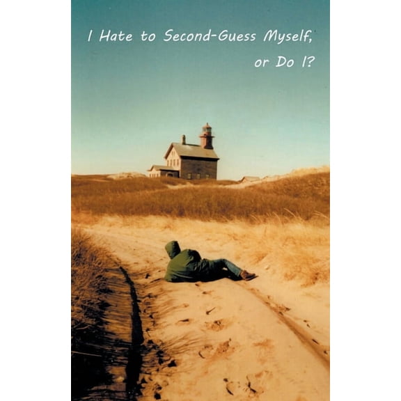 I Hate to Second-Guess Myself, or Do I?, (Paperback)