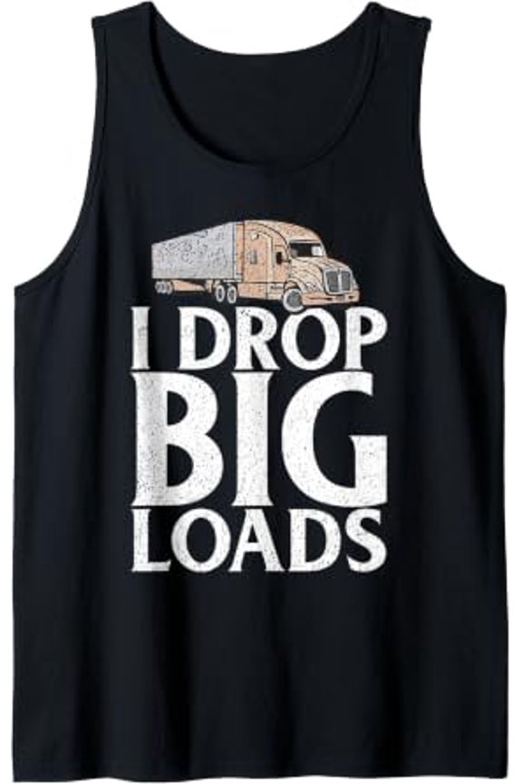 I Haul Big Loads Truck Driver Tank Top Size S-3XL